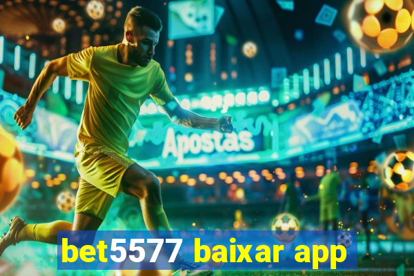 bet5577 baixar app